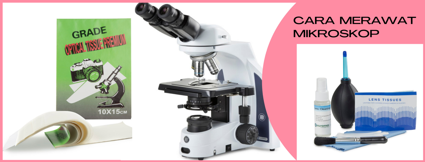 Cara Merawat, Membersihkan dan Penyimpanan Mikroskop